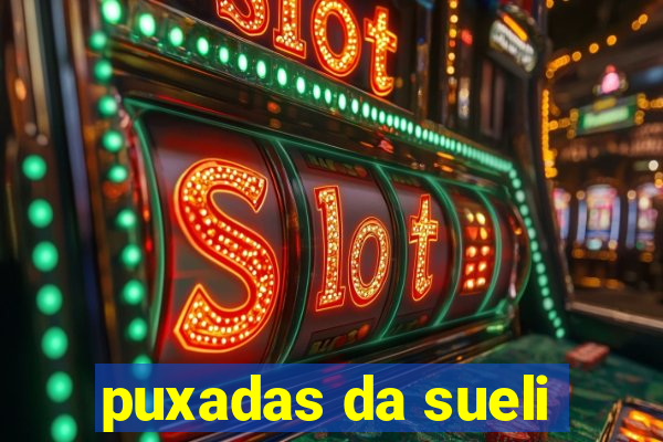 puxadas da sueli